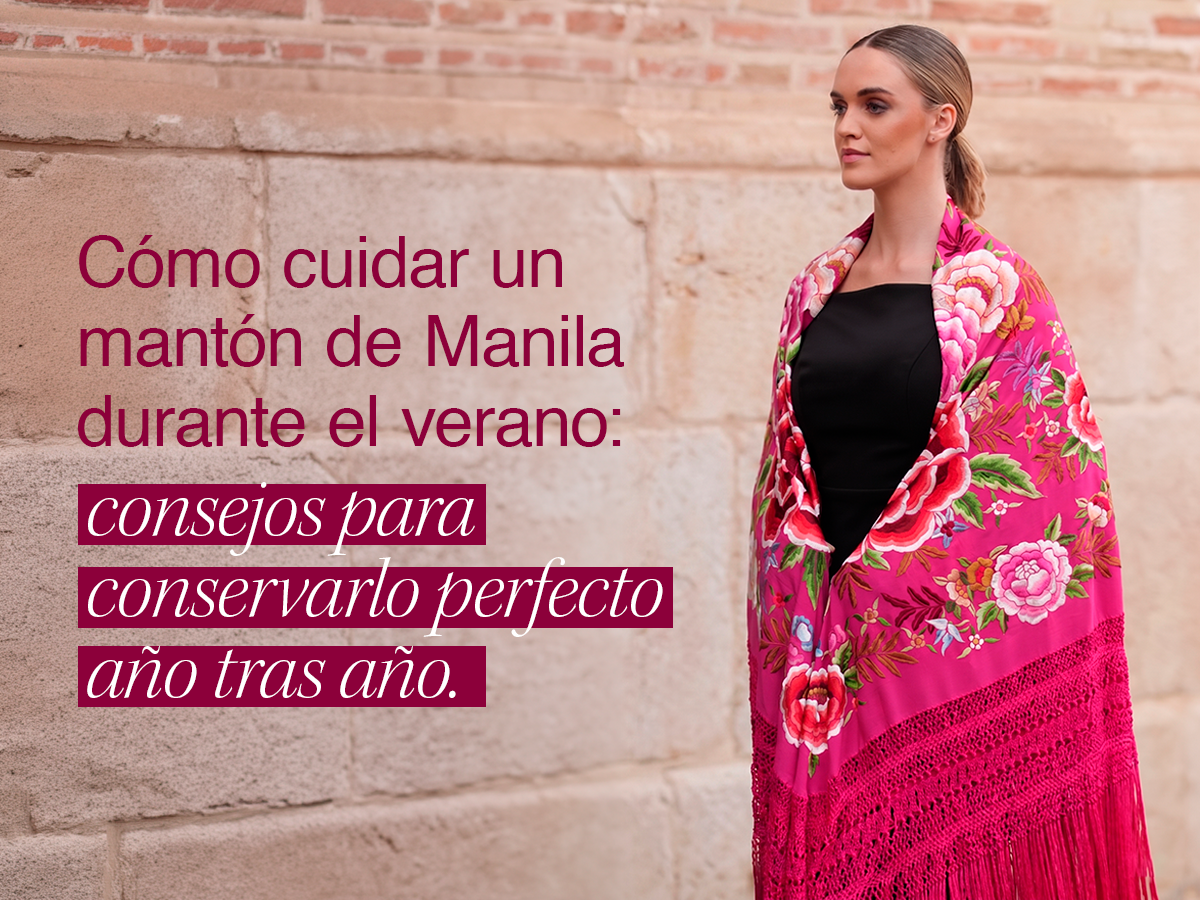Cómo cuidar un mantón de Manila durante el verano: consejos para conservarlo perfecto año tras año