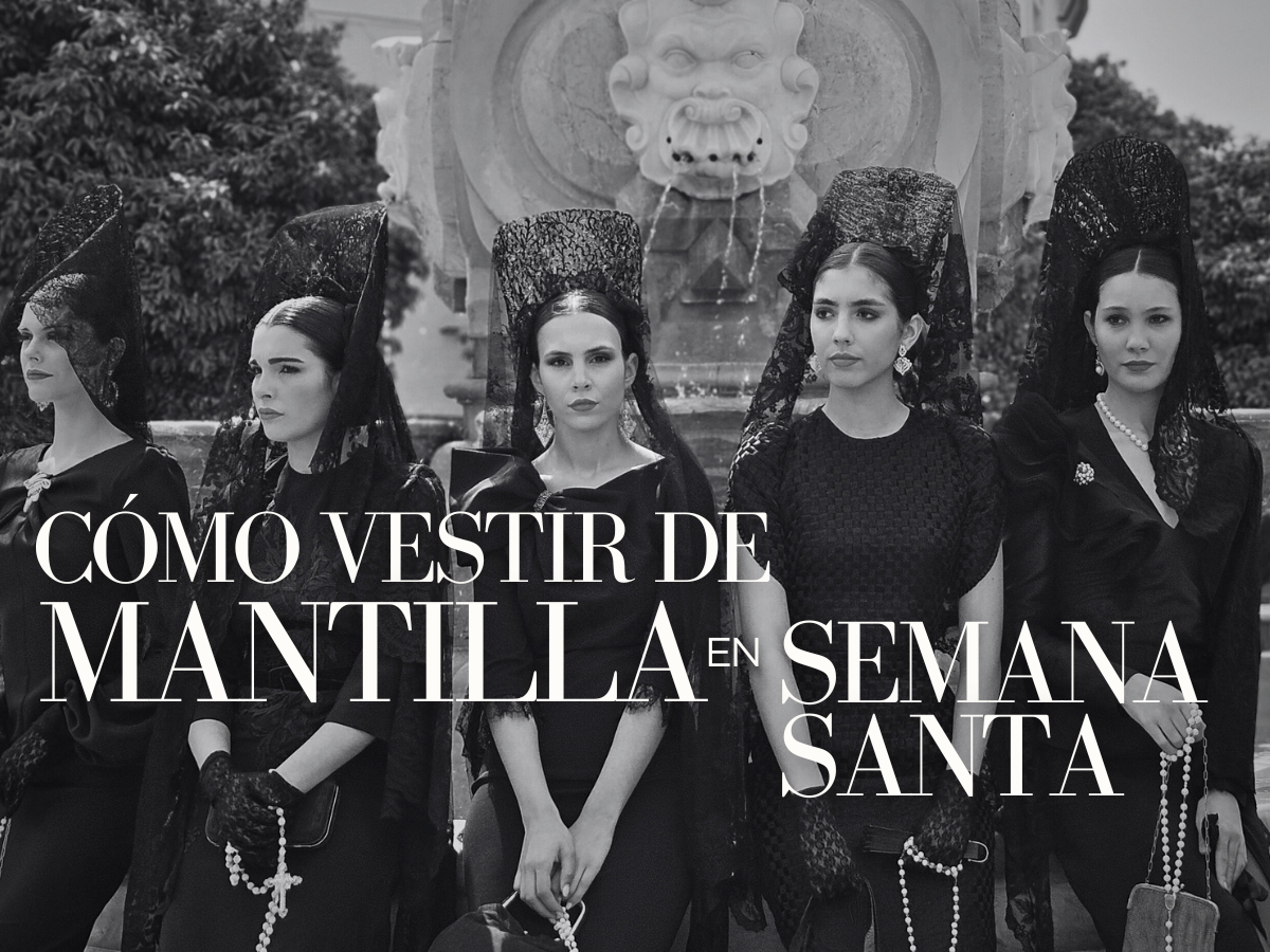 Cómo vestir de mantilla en Semana Santa: protocolo, colores y el traje perfecto para cada día